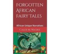 Forgotten African Fairy Tales (Untold African Oral Narratives)