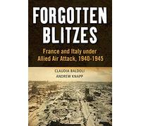Forgotten Blitzes: France and Italy under Allied Air Attack, 1940-1945