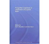 Forgotten Captives in Japanese-Occupied Asia, Routledge Studies in the Modern History of Asia Kevin Blackburn (Auteur)