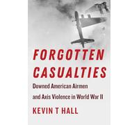 Forgotten Casualties: Downed American Airmen and Axis Violence in World War II