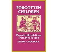 Forgotten Children: Parent-Child Relations from 1500 to 1900