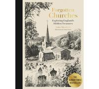 Forgotten Churches: Exploring England's Hidden Treasures: the Sunday Times Bestseller