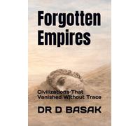 Forgotten Empires: Civilizations That Vanished Without Trace