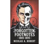 Forgotten Footnotes 1885-1895: A Gripping Collection of 15 Bizarre True Stories, Unexplained Mysteries, and Unbelievable Historical Events from Around the World