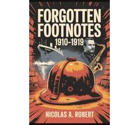 Forgotten Footnotes 1910-1919: Fifteen True Stories of War, Revolution, and Unexplained Events from a World on Fire