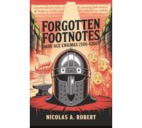 Forgotten Footnotes Dark Age Enigmas (500-1200): Fifteen True Stories of Monsters, Miracles, and Madness from the Medieval World