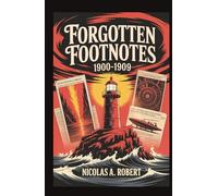 Forgotten Footnotes1900 -1909: Fifteen True Stories of Strange Skies, Unexplained Events, and the Dawn of a New Century