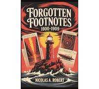 Forgotten Footnotes1900 -1909: Fifteen True Stories of Strange Skies, Unexplained Events, and the Dawn of a New Century