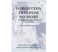 Forgotten Freedom No More - Protecting Religious Liberty In Australia
