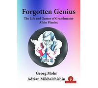 Forgotten Genius - The Life And Games Of Grandmaster Albin Planinc