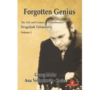 Forgotten Genius - The Life And Games Of Grandmaster Dragoljub Velimirovic - Vol 2