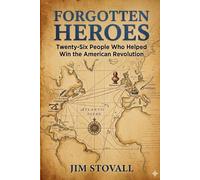 Forgotten Heroes: Twenty-Six People Who Helped Win the American Revolution