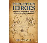 Forgotten Heroes: Twenty-Six People Who Helped Win the American Revolution