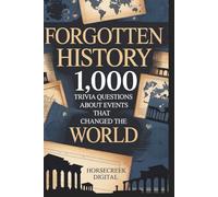 Forgotten History: 1,000 Trivia Questions About Events That Changed the World