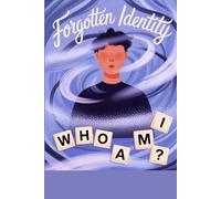 Forgotten Identity - Who Am I?: Remember Your Story - The Journey to self-discovery begins with ha single reflection.