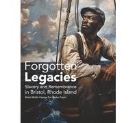 Forgotten Legacies: Slavery and Remembrance in Bristol, Rhode Island