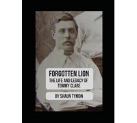 Forgotten Lion: The Life and Legacy of Tommy Clare: A Pioneer of English Football and the Early Professional Game