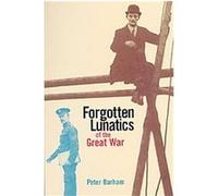 Forgotten Lunatics of the Great War Peter Barham (Auteur)
