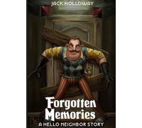 Forgotten Memories : A Hello Neighbor Story