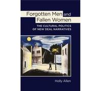 Forgotten Men And Fallen Women: The Cultural Politics Of New Deal Narratives (Hardcover) Holly Allen, (Auteur)