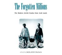 Forgotten Millions: The Modern Jewish Exodus from Arab Lands