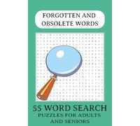 Forgotten & Obsolete Words Word Search: 55 Puzzles Featuring Rare, Archaic, and Lost Vocabulary: A Unique Word Search Puzzle Book for Adults and ... Old, Uncommon, and Historical English