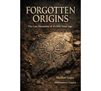 Forgotten Origins: The Lost Memories of 45,000 Years Ago