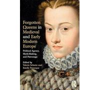 Forgotten Queens in Medieval and Early Modern Europe: Political Agency, Myth-Making, and Patronage - [Version Originale] Inconnu (Auteur)