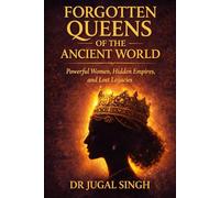 Forgotten Queens of the Ancient World: Powerful Women, Hidden Empires, and Lost Legacies