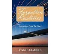 Forgotten Realities: Instructions from the Heart Clarke, Vanie (Auteur)