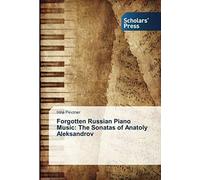 Forgotten Russian Piano Music: The Sonatas Of Anatoly Aleksandrov