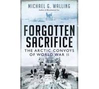 Forgotten Sacrifice: The Arctic Convoys of World War II (General Military) - [Version Originale] Inconnu (Auteur)