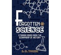 Forgotten Science: Strange Ideas from the Scrapheap of History