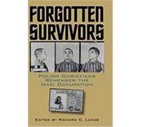 Forgotten Survivors: Polish Christians Remember the Nazi Occupation