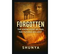 Forgotten: The Knowledge We Had, The Futures We Lost
