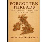 Forgotten Threads: How Empire Erased Diversity That Built Britain