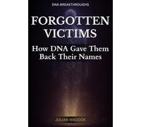 Forgotten Victims: How DNA Gave Them Back Their Names: True Stories of Unidentified Jane Does and John Does Restored Through Genetic Genealogy and Volunteer Dedication