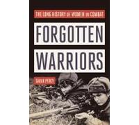Forgotten Warriors: The Long History of Women in Combat