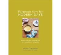 Forgotten Ways for Modern Days Kitchen Cures and Household Lore for a Natural Home and Garden by Rachelle Blondel & Foreword by Dottie Angel Rachelle Blondel Foreword by Dottie Angel (Auteur)