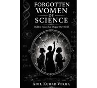FORGOTTEN WOMEN OF SCIENCE: Hidden Voices that Shaped Our World