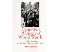 Forgotten Women of World War II: Little-Known Biographies & Letters