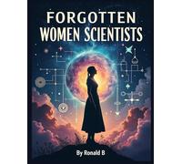 Forgotten Women Scientists: Erased from the pages of history