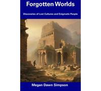 Forgotten Worlds: Discoveries Of Lost Cultures And Enigmatic People