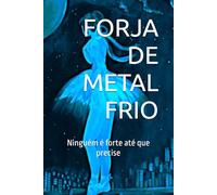 FORJA DE METAL FRIO: NINGUÉM É FORTE ATÉ QUE PRECISE
