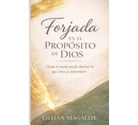 FORJADA EN EL PROPÓSITO DE DIOS: ¡Nada ni nadie puede detener lo que Dios ha determinado!