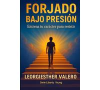 FORJADO BAJO PRESIÓN: Entrena tu carácter para resistir