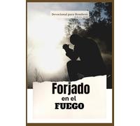 Forjado en el Fuego: 365 Días De Devoción Para Hombres Que Buscan Valor, Disciplina, Fe Y Victoria A Través De Cristo (Edición 2026)