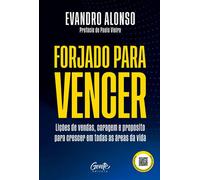 Forjado para vencer Lições de vendas, coragem e propósito para crescer em todas as áreas da vida - Evandro Alonso - Editora Gente - ebook (ePub) - Livre