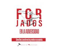 Forjados en la Adversidad: Cómo Dios transforma las pruebas en propósito