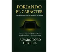 FORJANDO EL CARÁCTER: Ser Guardia Civil - más que un objetivo, una identidad